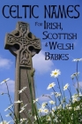 Celtic Names for Irish, Scottish and Welsh Babies: Over 4000 Baby Names from Ireland, Scotland and Wales By Fionn Riley Cover Image