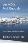 An MD is Not Enough: How to Survive and Thrive in Medicine Cover Image