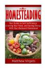 Homesteading: Your Guide to Self Sufficiency, Growing Your Food, and Saving Ener By Matthew Virgets Cover Image