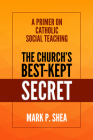 The Church's Best-Kept Secret: A Primer on Catholic Social Teaching Cover Image