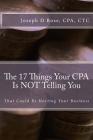 The 17 Things Your CPA Is Not Telling You: That Could Be Hurting Your Business Cover Image