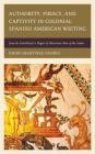 Authority, Piracy, and Captivity in Colonial Spanish American Writing: Juan de Castellanos's Elegies of Illustrious Men of the Indies By Emiro Martínez-Osorio Cover Image