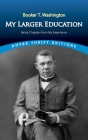 My Larger Education: Being Chapters from My Experience By Booker T. Washington Cover Image