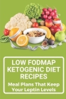 Low Fodmap Ketogenic Diet Recipes: Meal Plans That Keep Your Leptin Levels: Atkins Diet Cover Image