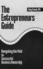 The Entrepreneurs Guide: Navigating The Path To Successful Business Ownership Cover Image