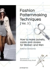 Fashion Patternmaking Techniques [ Vol. 3 ]: How to Make Jackets, Coats and Cloaks for Women and Men Cover Image