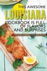 This Awesome Louisiana Cookbook Is Full of Flavors and Surprises: Taste Our Incredible Cajun Style Dishes! By Martha Stone Cover Image