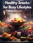 Healthy Snacks for Busy Lifestyles: Seasonal Snacking By Susanna S Park Cover Image