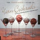 The Crocheter's Guide to Yarn Cocktails: 30 Technique-Expanding Recipes for Tasty Little Projects By Anastasia Blaes, Kelly Wilson Cover Image