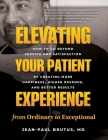 Elevating Your Patient Experience from Ordinary to Exceptional: How to Go Beyond Service and Satisfaction by Creating More Happiness, Higher Revenue, Cover Image