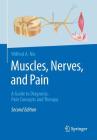 Muscles, Nerves, and Pain: A Guide to Diagnosis, Pain Concepts and Therapy By Wilfred A. Nix Cover Image