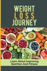 Weight Loss Journey: Learn About Improving Nutrition And Fitness: Guide To Nutrition Cover Image