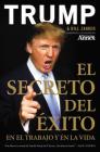 El Secreto del Éxito: En el Trabajo y en la Vida By Donald J. Trump, Bill Zanker Cover Image