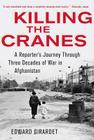 Killing the Cranes: A Reporter's Journey Through Three Decades of War in Afghanistan By Edward Girardet Cover Image