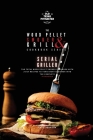 The Wood Pellet Smoker and Grill Cookbook: Serial Griller By The Old Texas Pitmaster (Editor), Bron Johnson Cover Image