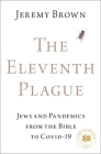 The Eleventh Plague: Jews and Pandemics from the Bible to Covid-19 By Brown Cover Image