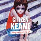 Citizen Keane: The Big Lies Behind the Big Eyes Cover Image