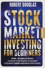Stock Market Investing for Beginners: 2 Books in 1: Options + Day Trading for Beginners. A Clear Guide to Learn and Master the Stock Market to Systema By Robert Douglas Cover Image