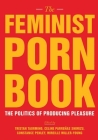 The Feminist Porn Book: The Politics of Producing Pleasure By Tristan Taormino (Editor), Constance Penley (Editor), Celine Parrenas Shimizu (Editor) Cover Image
