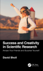 Success and Creativity in Scientific Research: Amaze Your Friends and Surprise Yourself By David S. Sholl Cover Image
