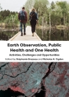 Earth Observation, Public Health and One Health: Activities, Challenges and Opportunities By Stéphanie Brazeau (Editor), Nicholas H. Ogden (Editor) Cover Image