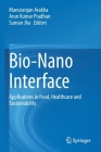 Bio-Nano Interface: Applications in Food, Healthcare and Sustainability By Manoranjan Arakha (Editor), Arun Kumar Pradhan (Editor), Suman Jha (Editor) Cover Image