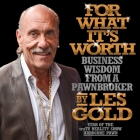 For What It's Worth: Business Wisdom from a Pawnbroker By Les Gold, Walter Dixon (Read by) Cover Image