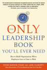 The Only Leadership Book You'll Ever Need: How to Build Organizations Where Employees Love to Come to Work By Peter Barron Stark, Jane Flaherty Cover Image