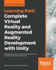 Complete Virtual Reality and Augmented Reality Development with Unity: Leverage the power of Unity and become a pro at creating mixed reality applicat Cover Image
