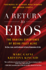 A Return to Eros: The Radical Experience of Being Fully Alive By Marc Gafni, Kristina Kincaid, Barbara Max Hubbard (Foreword by) Cover Image