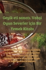 Geyik eti sanatı. Vahşi Oyun Severler için Bir Yemek Kitabı By Berat Yıldız Cover Image
