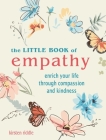 The Little Book of Empathy: Enrich your life through compassion and kindness By Kirsten Riddle Cover Image