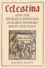 Celestina and the Human Condition in Early Modern Spain and Italy By Rachel Scott Cover Image