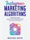 Instagram Marketing Algorithms 10,000/Month Guide On How To Grow Your Business, Make Money Online, Become An Social Media Influencer, Personal Brandin Cover Image