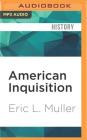 American Inquisition: The Hunt for Japanese American Disloyalty in World War II By Eric L. Muller, David Henry (Read by) Cover Image