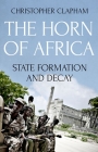 The Horn of Africa: State Formation and Decay By Christopher Clapham Cover Image