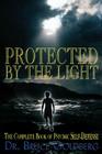 Protected By The Light: The Complete Book Of Psychic Self-Defense By Bruce Goldberg Cover Image