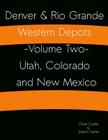 Denver & Rio Grande Western Depots -Volume Two- Utah, Colorado and New Mexico: Denver & Rio Grande Western Depots -Volume Two- Utah, Colorado and New Cover Image