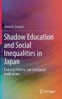 Shadow Education and Social Inequalities in Japan: Evolving Patterns and Conceptual Implications By Steve R. Entrich Cover Image