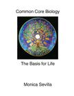 Common Core Biology: The Basis for Life By Monica Sevilla Cover Image