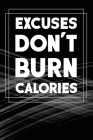 Excuses Don't Burn Calories: Trainingstagebuch und Planer A5 - Fitness Bodybuilding Gym Planer I Wochenkalender für deine Trainingsfortschritte, Er By Fitness Publishing Cover Image