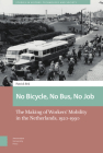 No Bicycle, No Bus, No Job: The Making of Workers' Mobility in the Netherlands, 1920-1990 Cover Image