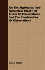 On the Algebraical and Numerical Theory of Errors of Observations and the Combination of Observations By George Biddell Cover Image