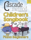 Cascade Method Chidren's Songbook for Piano Beginners Book 1: This pop song method music book is filled with our Top 22 favorite hymns and songs from Cover Image