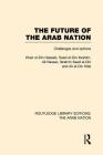 The Future of the Arab Nation (Rle: The Arab Nation): Challenges and Options (Routledge Library Editions: The Arab Nation) Cover Image