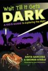 Wait Till It Gets Dark: A Kid's Guide to Exploring the Night Cover Image