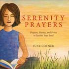 Serenity Prayers: Prayers, Poems, and Prose to Soothe Your Soul By June Cotner Cover Image