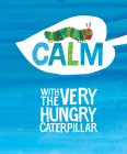 Calm with The Very Hungry Caterpillar (The World of Eric Carle) By Eric Carle, Eric Carle (Illustrator) Cover Image