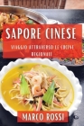 Sapore Cinese: Viaggio attraverso le Cucine Regionali By Marco Rossi Cover Image