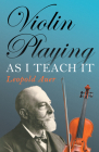 Violin Playing as I Teach It By Leopold Auer Cover Image
